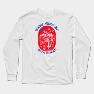 Hooked on Largemouth Bass, Proud to be American - Independance Day Long Sleeve T-Shirt